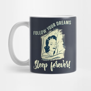 Follow Your Dreams Sleep Forever! Mug